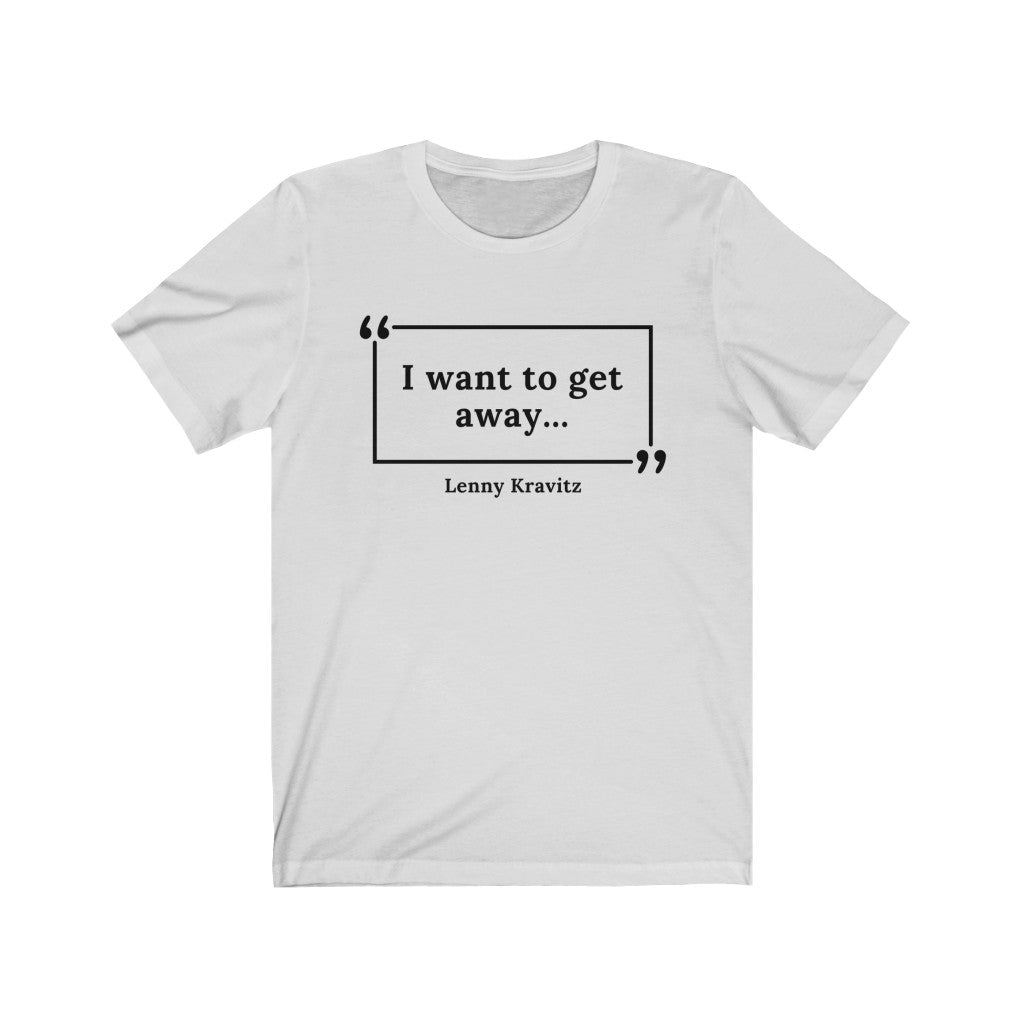 I Want to Get Away Unisex Jersey Short Sleeve T-Shirt