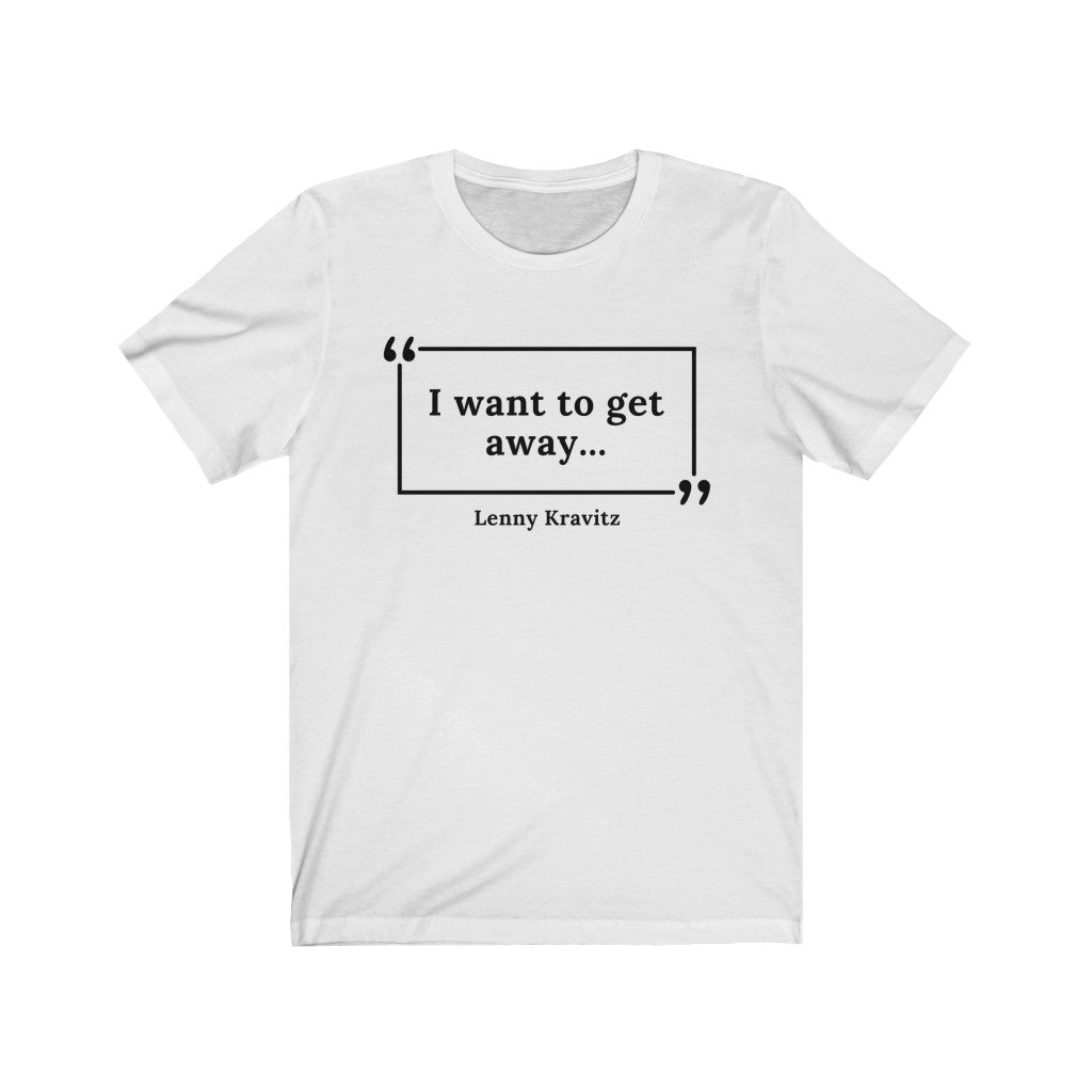 I Want to Get Away Unisex Jersey Short Sleeve T-Shirt