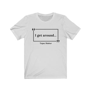 I Get Around Unisex Jersey Short Sleeve T-Shirt