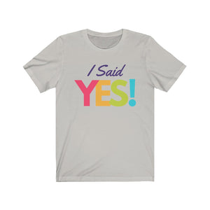 I Said Yes Unisex Jersey Short Sleeve T-Shirt