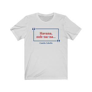 Havana Ooh-Na-Na Unisex Jersey Short Sleeve T-Shirt