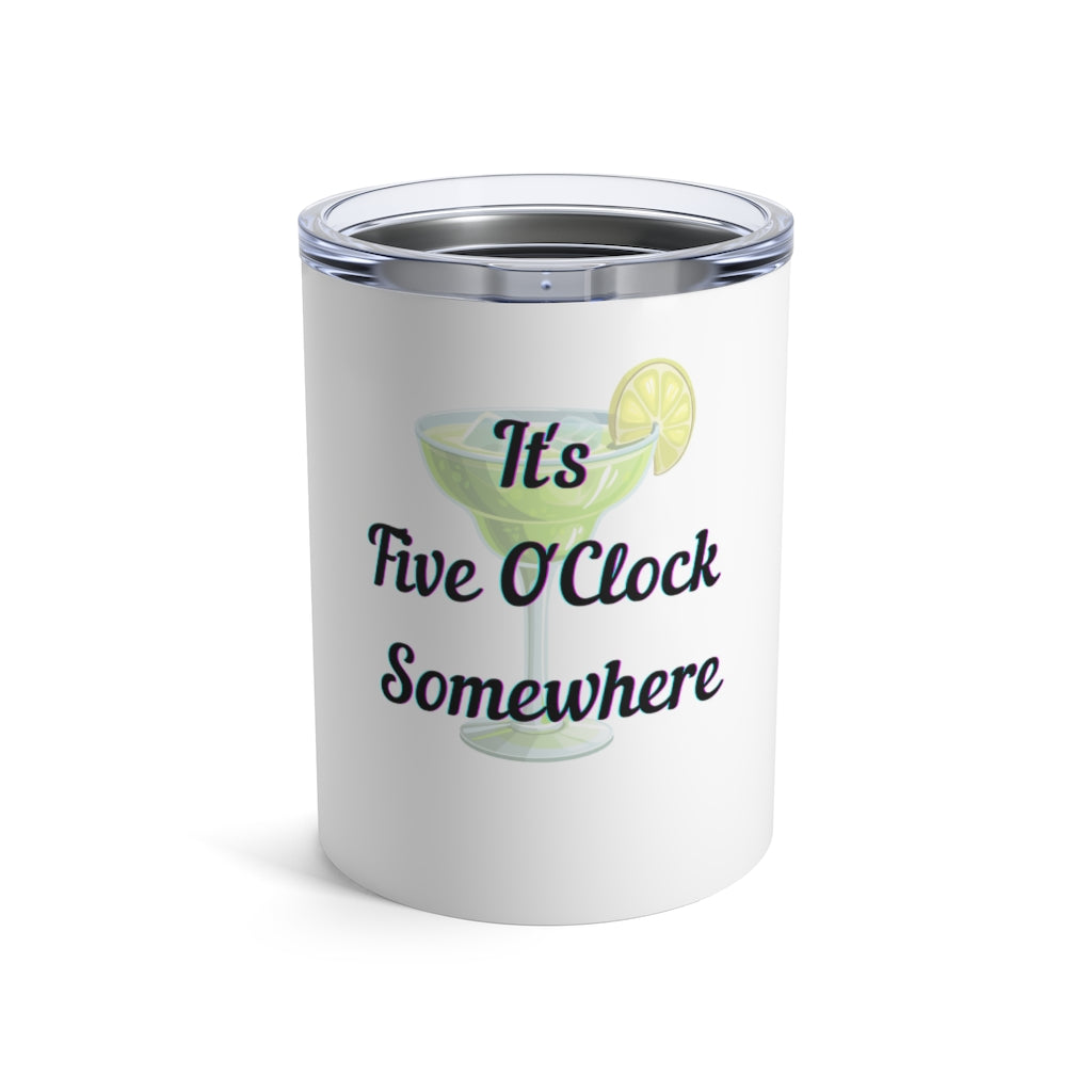 Five O'Clock Somewhere Tumbler 10oz