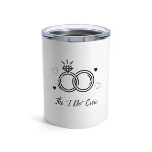 "I Do" Crew Tumbler 10oz