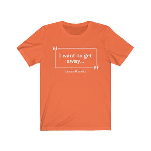 I Want to Get Away Unisex Jersey Short Sleeve T-Shirt