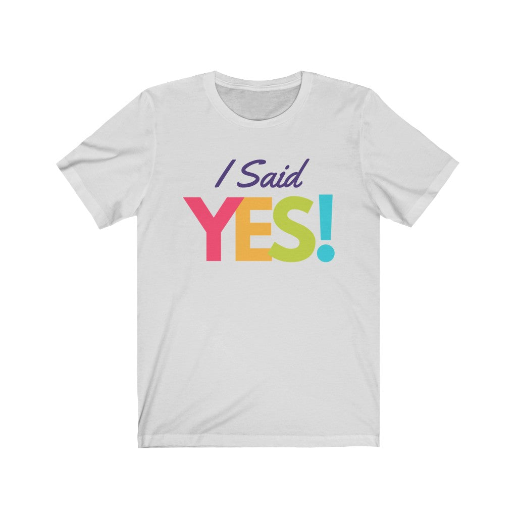 I Said Yes Unisex Jersey Short Sleeve T-Shirt