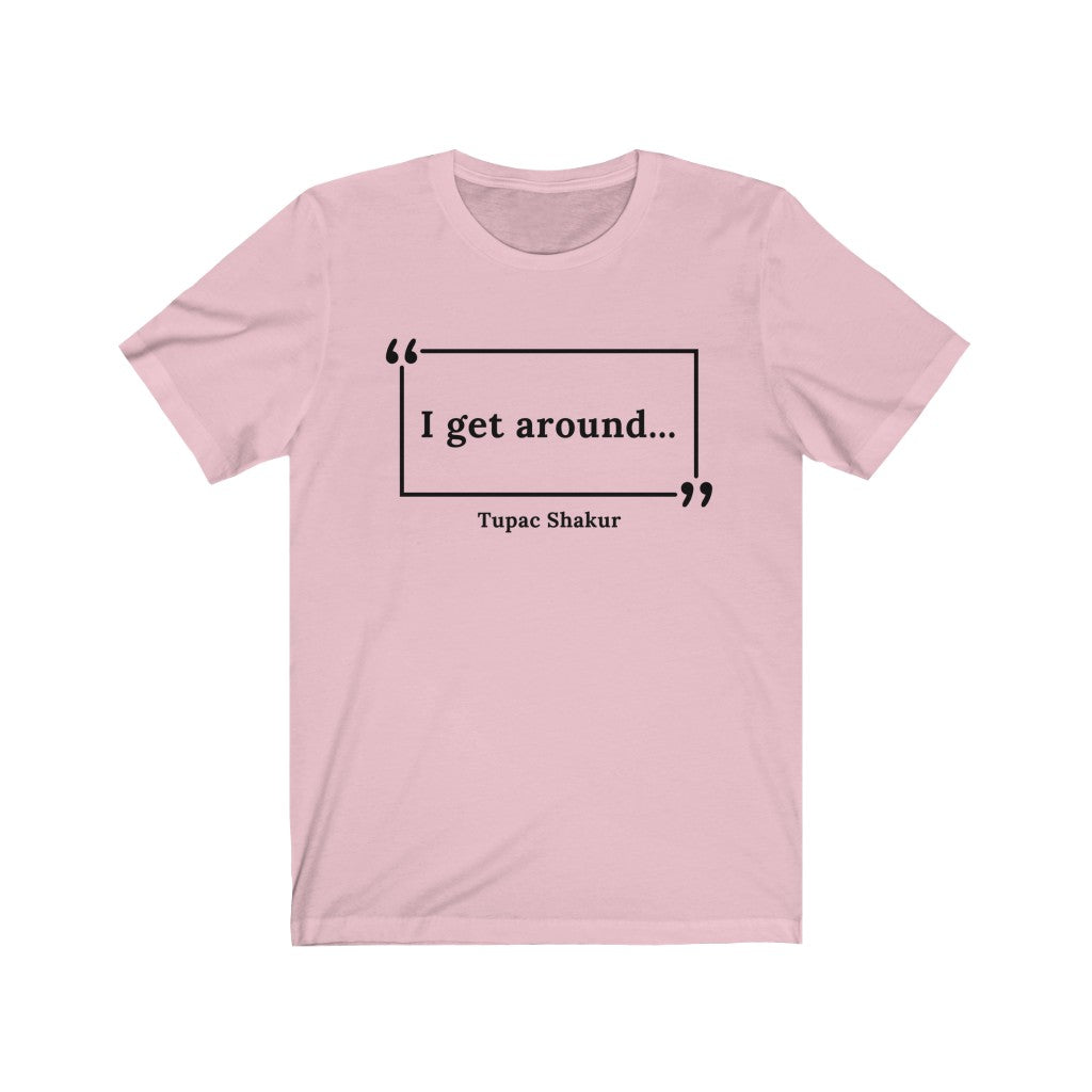 I Get Around Unisex Jersey Short Sleeve T-Shirt