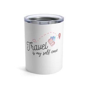 Travel is Self Care Tumbler 10oz