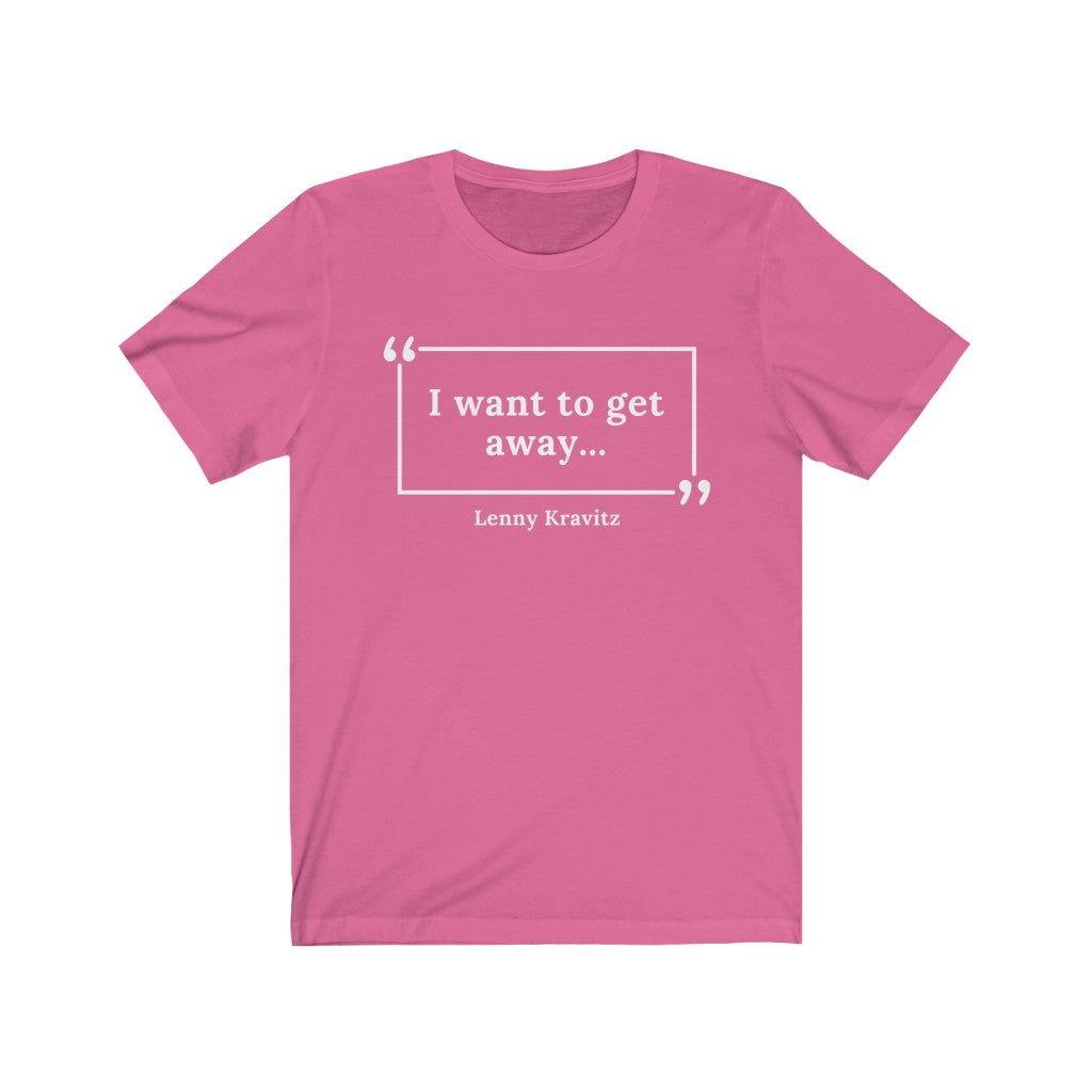 I Want to Get Away Unisex Jersey Short Sleeve T-Shirt