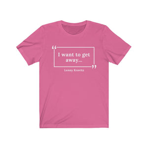 I Want to Get Away Unisex Jersey Short Sleeve T-Shirt