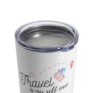 Travel is Self Care Tumbler 10oz