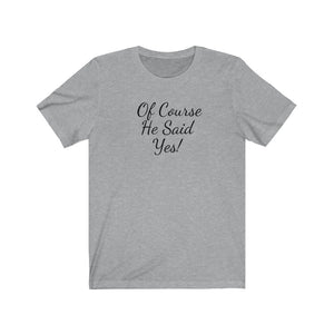 He Said Yes Unisex Jersey Short Sleeve T-Shirt