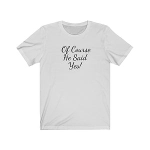 He Said Yes Unisex Jersey Short Sleeve T-Shirt