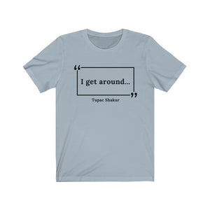 I Get Around Unisex Jersey Short Sleeve T-Shirt