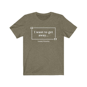 I Want to Get Away Unisex Jersey Short Sleeve T-Shirt