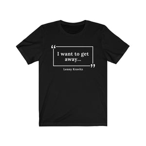 I Want to Get Away Unisex Jersey Short Sleeve T-Shirt