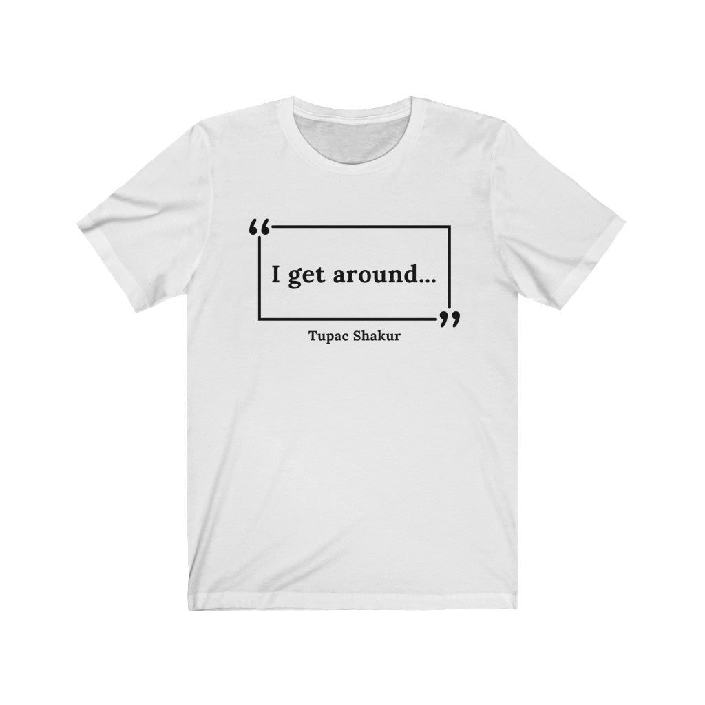 I Get Around Unisex Jersey Short Sleeve T-Shirt